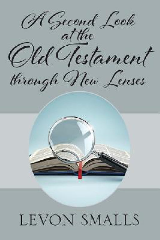 A Second Look at the Old Testament through New Lenses by Levon Smalls