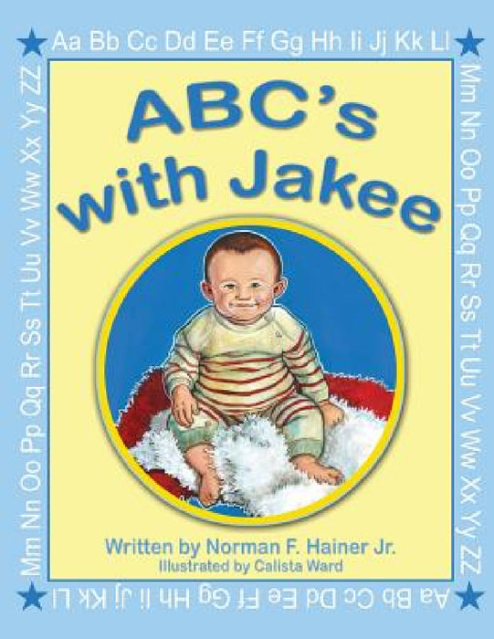 ABC's with Jakee: Illustrated by Calista Ward by Jr. Hainer Norman F.