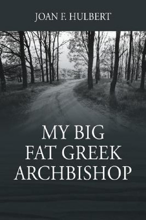 My Big Fat Greek Archbishop by Joan F. Hulbert