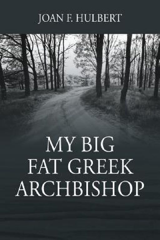 My Big Fat Greek Archbishop by Joan F. Hulbert