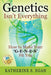 Genetics Isn't Everything: How to Make Your 'G-e-n-e-s' Fit You by Katherine S. Egan