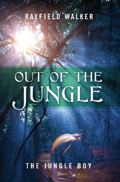 Out of the Jungle: The Jungle Boy by Rayfield Walker