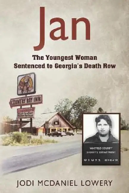 Jan: The Youngest Woman Sentenced to Georgia's Death Row by Jodi McDaniel Lowery