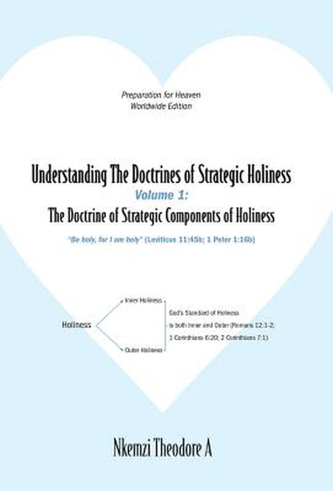 Understanding the Doctrines of Strategic Holiness Volume 1: The Doctrine of Strategic Components of Holiness by Nkemzi Theodore A