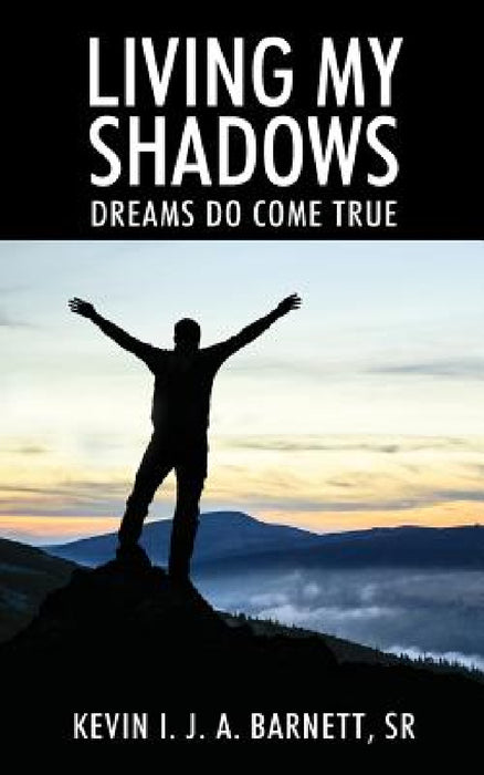 Living My Shadows: Dreams Do Come True by Sr. Barnett Kevin I. J. a.