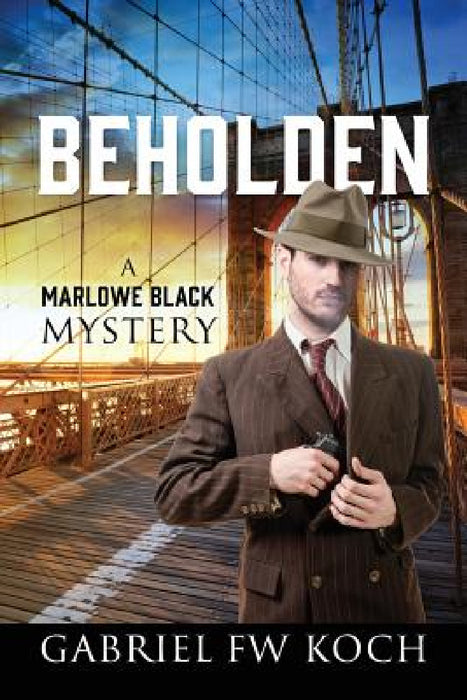 Beholden: A Marlowe Black Mystery by Gabriel Fw Koch