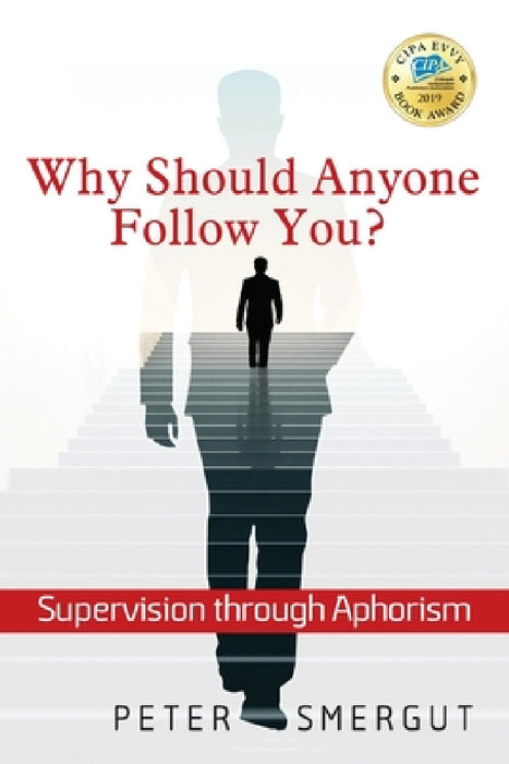 Why Should Anyone Follow You? Supervision through Aphorism by Peter Smergut