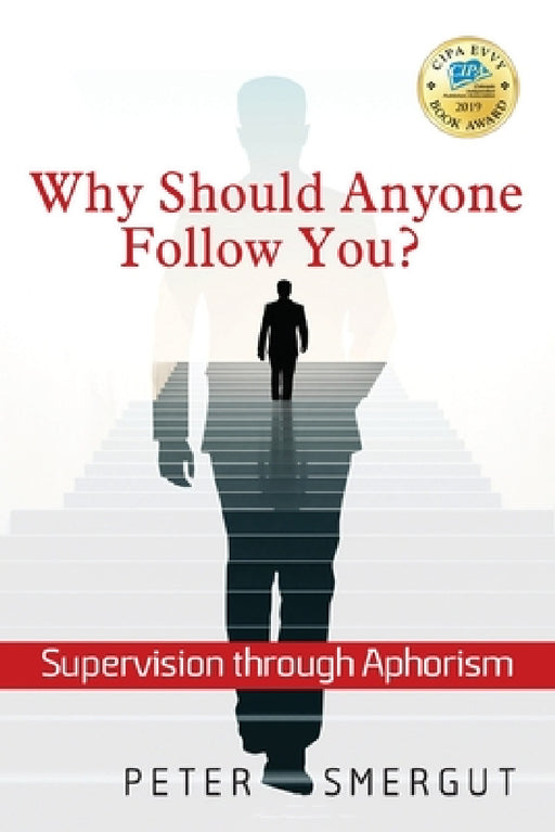 Why Should Anyone Follow You? Supervision through Aphorism by Peter Smergut