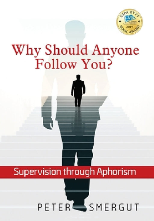 Why Should Anyone Follow You? Supervision through Aphorism by Peter Smergut