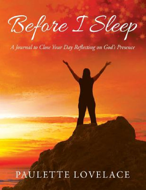 Before I Sleep: A Journal to Close Your Day Reflecting on God's Presence by Paulette Lovelace
