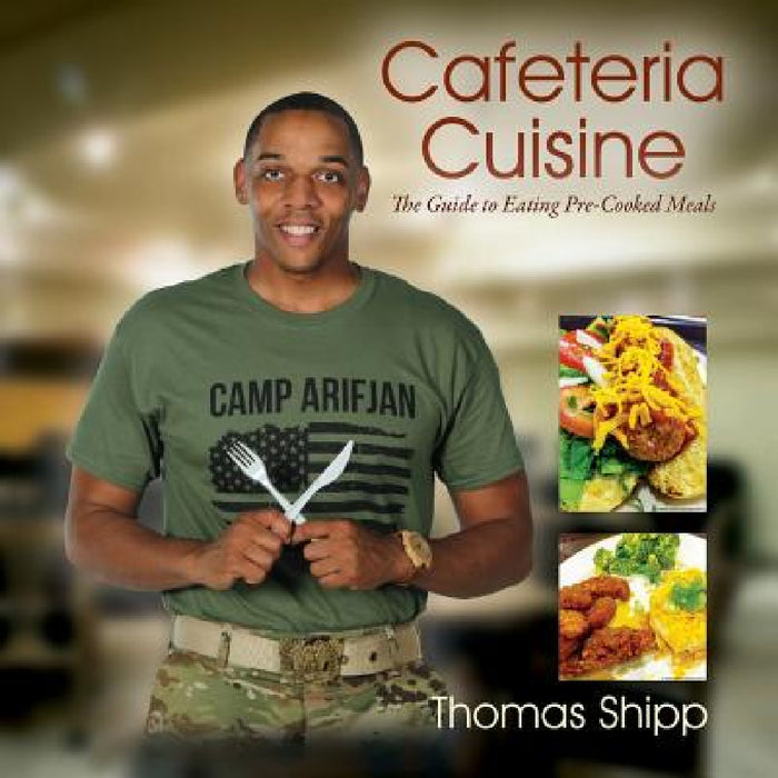 Cafeteria Cuisine: The Guide to Eating Pre-Cooked Meals by Thomas Shipp