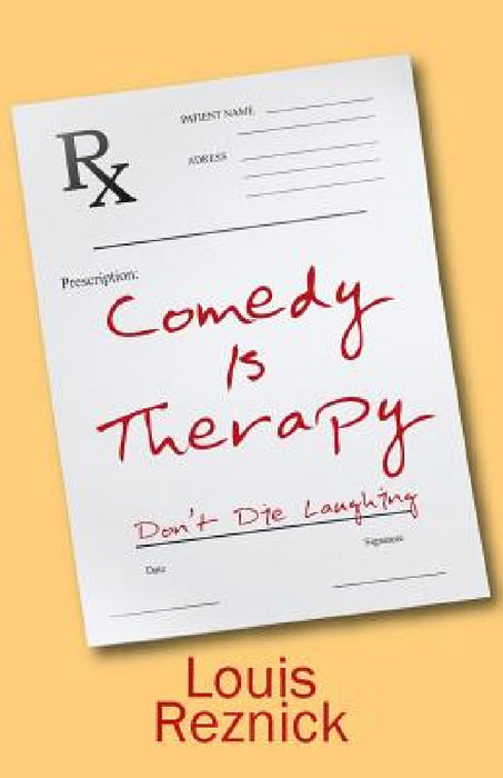 Comedy is Therapy: Don't Die Laughing by Louis Reznick