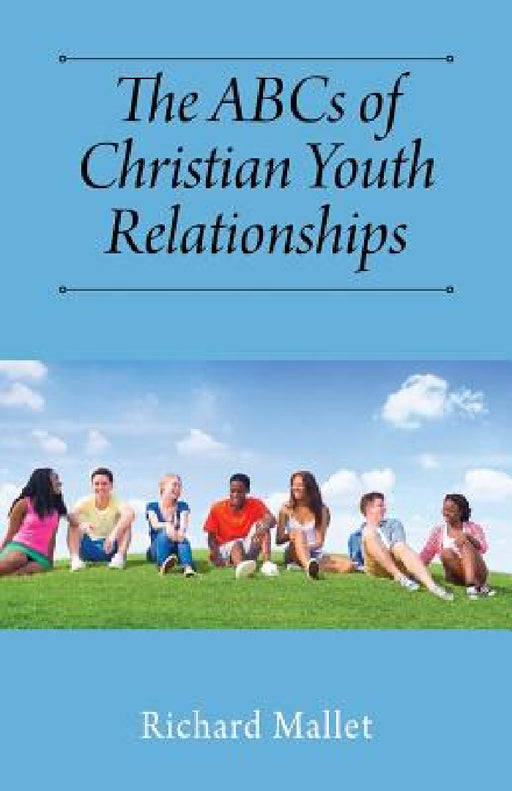 The ABCs of Christian Youth Relationships by Richard Mallet