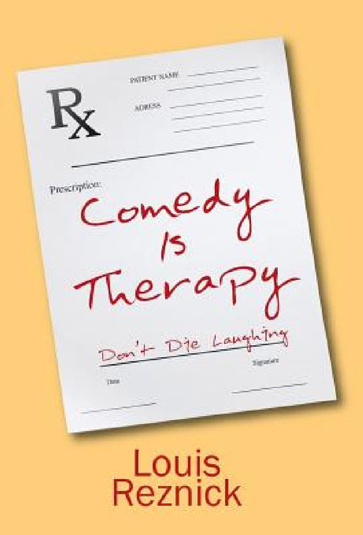 Comedy is Therapy: Don't Die Laughing by Louis Reznick