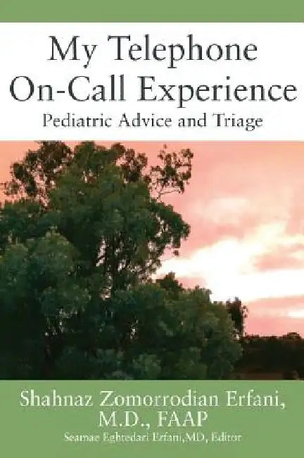 My Telephone On-Call Experience: Pediatric Advice and Triage by Shahnaz Zomorrodian, MD Erfani Faap