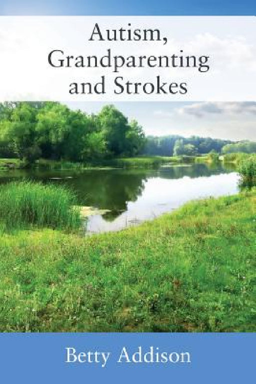 Autism, Grandparenting and Strokes by Betty Addison