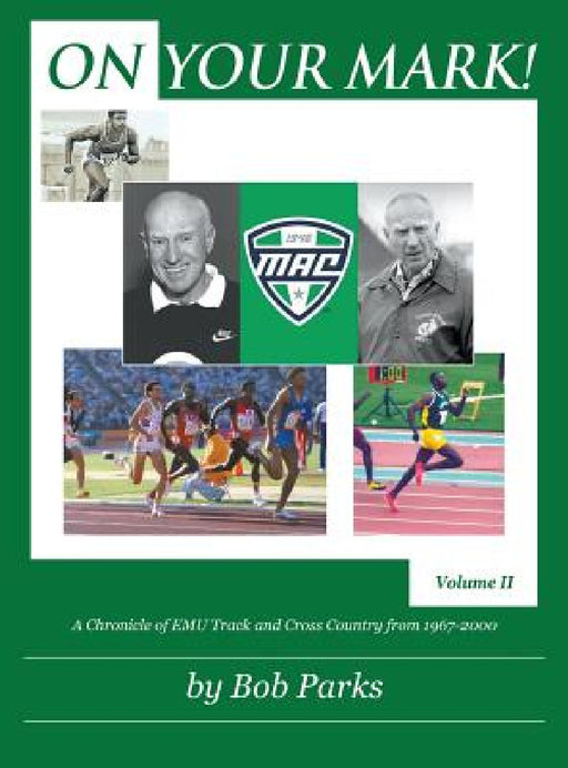 On Your Mark!: A Chronicle of EMU Track and Cross Country from 1967 to 2000 Volume II by Bob Parks