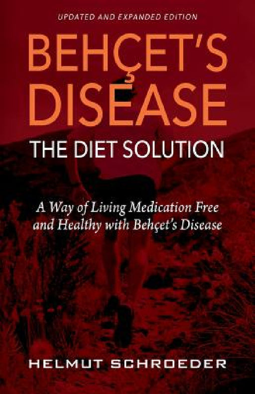 BehҪet's Disease/The Diet Solution: A Way of Living Medication Free and Healthy with Behҫet's Disease by Helmut Schroeder