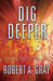 Dig Deeper: A Mystery Thriller by Robert A. Gray