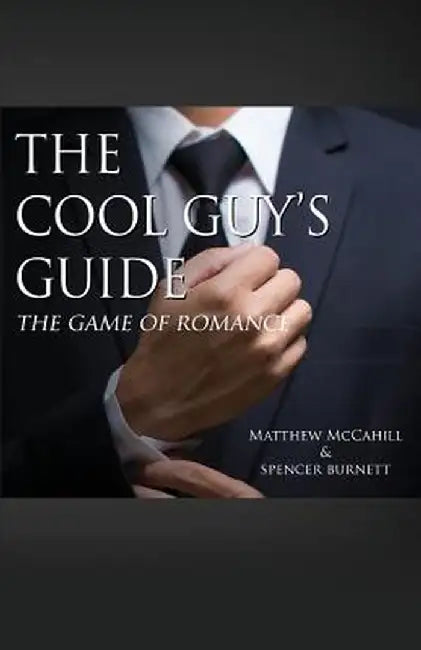 The Cool Guy's Guide: The Game of Romance by Matthew McCahill