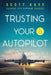 Trusting Your Autopilot by Scott Kaye