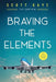 Braving the Elements by Scott Kaye