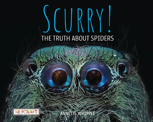 Scurry! the Truth about Spiders (Book #3) by Annette Whipple
