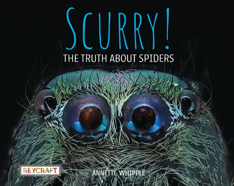 Scurry! the Truth about Spiders (Book #3) by Annette Whipple