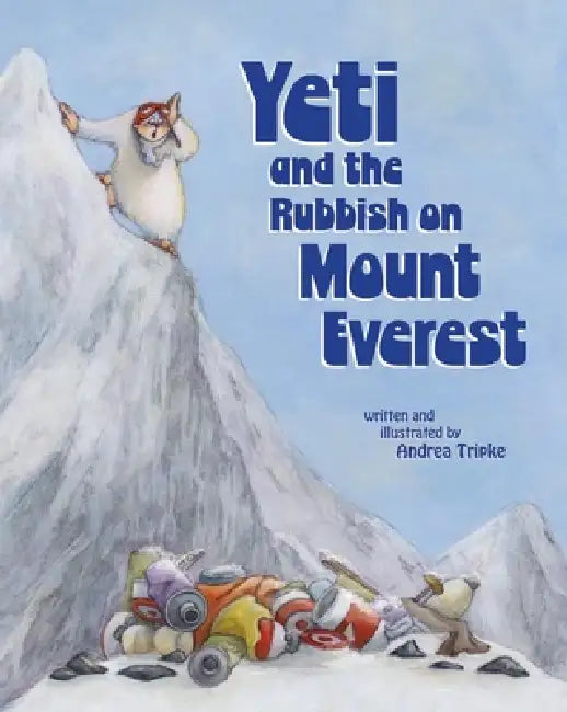 Yeti and the Rubbish on Mount Everest by Andrea Tripke, Andrea Tripke