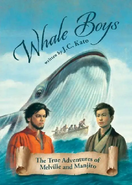 Whale Boys: The True Adventures of Melville and Manjiro by J. C. Kato