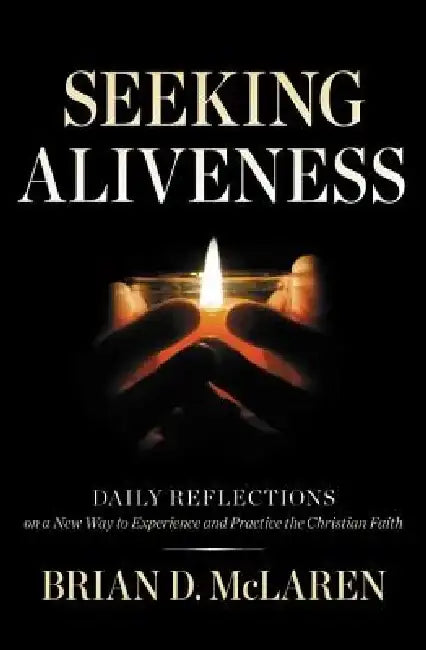 Seeking Aliveness: Daily Reflections on a New Way to Experience and Practice the Christian Faith by Brian D. McLaren