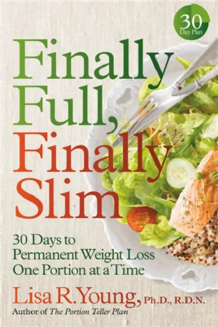 Finally Full, Finally Slim: 30 Days to Permanent Weight Loss One Portion at a Time by Lisa R. Young, Jodie Gould