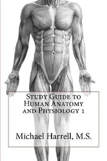 Study Guide to Human Anatomy and Physiology 1 by Michael Harrell M. S.