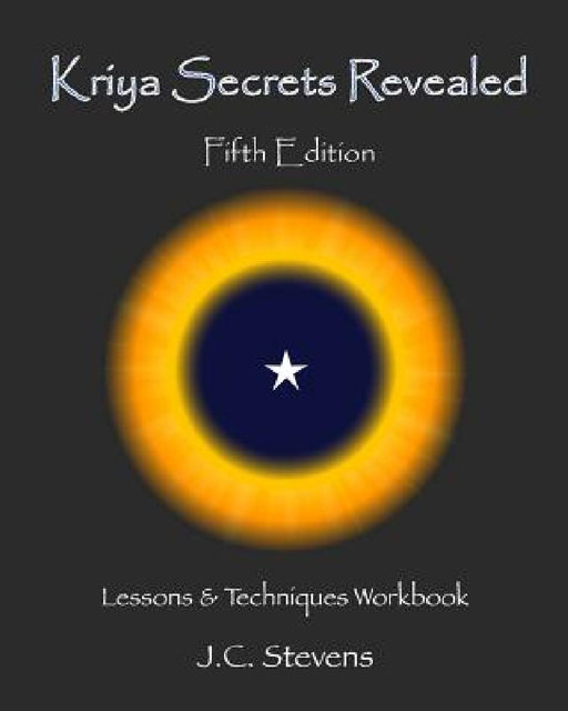 Kriya Secrets Revealed: Complete Lessons and Techniques by J. C. Stevens