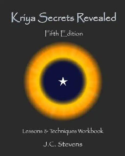 Kriya Secrets Revealed: Complete Lessons and Techniques by J. C. Stevens