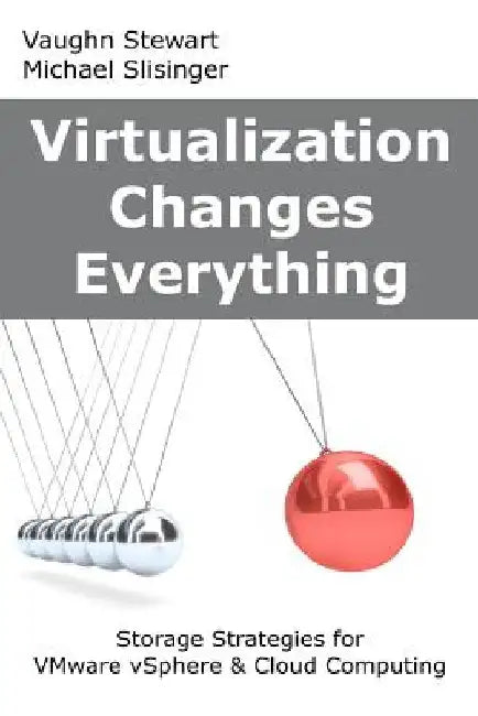 Virtualization Changes Everything: Storage Strategies for VMware vSphere & Cloud Computing by Michael Slisinger