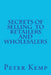 Secrets of Selling to Retailers and Wholesalers by Peter Kemp