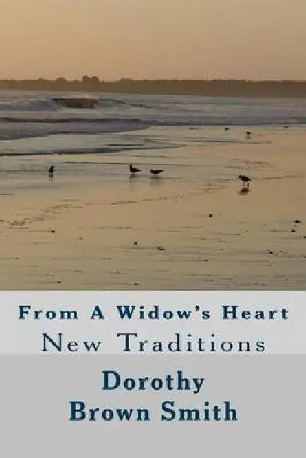 From a Widow's Heart: New Traditions by Dorothy Brown Smith