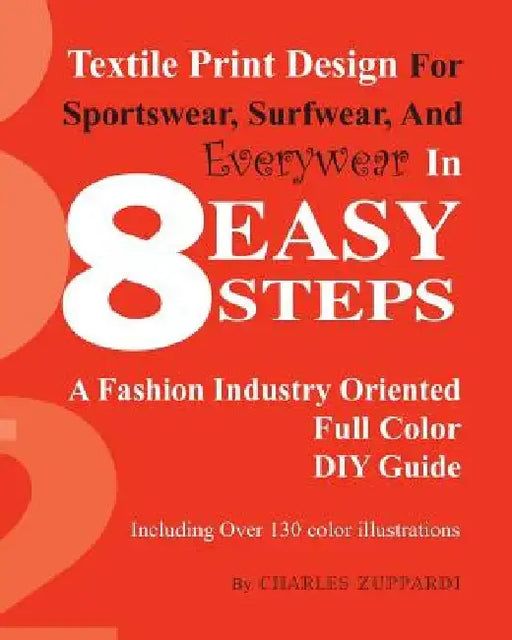 Textile Print Design For Sportswear, Surfwear, And Everywear In 8 Easy Steps by Charles Zuppardi