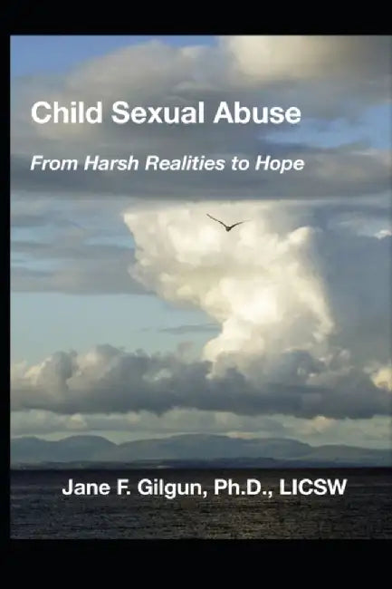Child Sexual Abuse: From Harsh Realities to Hope by Jane F. Gilgun