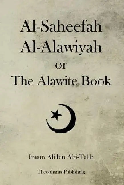 Al-Saheefah Al-Alawiyah or The Alawite Book by Imam Ali Bin Abi-Talib