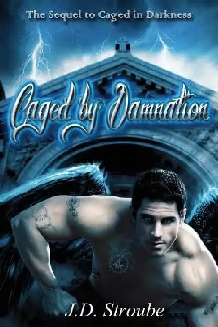 Caged by Damnation: Caged by J. D. Stroube
