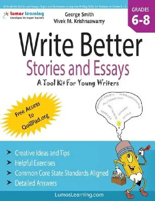 Write Better Stories and Essays: Topics and Techniques to Improve Writing Skills for Students in Grades 6 - 8: Common Core State Standards Aligned by Vivek M. Krishnaswamy