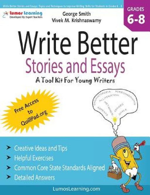 Write Better Stories and Essays: Topics and Techniques to Improve Writing Skills for Students in Grades 6 - 8: Common Core State Standards Aligned by Vivek M. Krishnaswamy