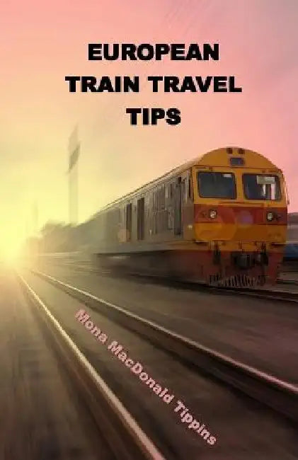 European Train Travel Tips by Mona MacDonald Tippins