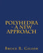 Polyhedra - A New Approach by Bruce R. Gilson