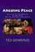 Arguing Peace: Collected Pacifist Writings: Volume Three: Biblical and Theological Essays by Ted Grimsrud