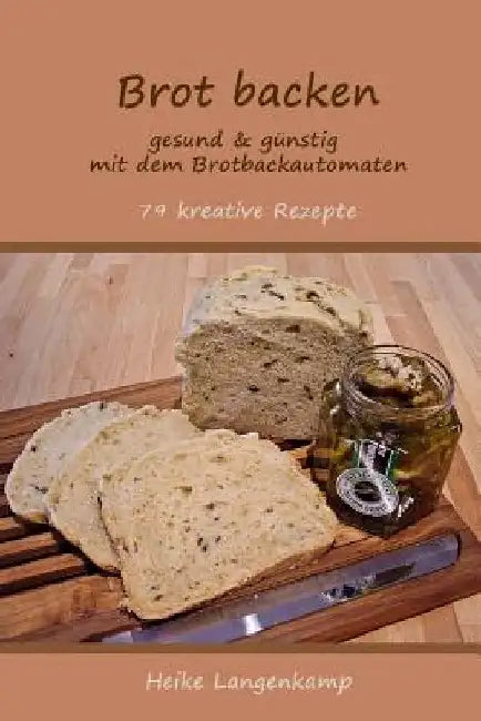 Brot backen - gesund & guenstig mit dem Brotbackautomaten by Langenkamp, Heike