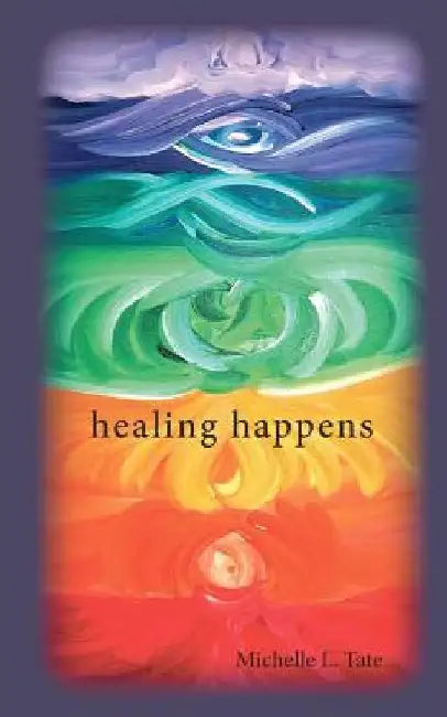 healing happens by Michelle L. Tate