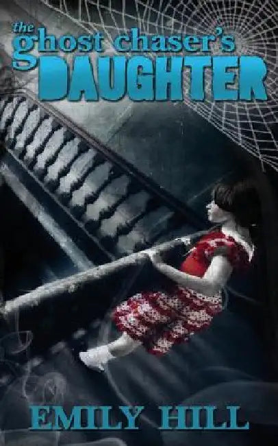 The Ghost Chaser's Daughter by Kathi Humphries